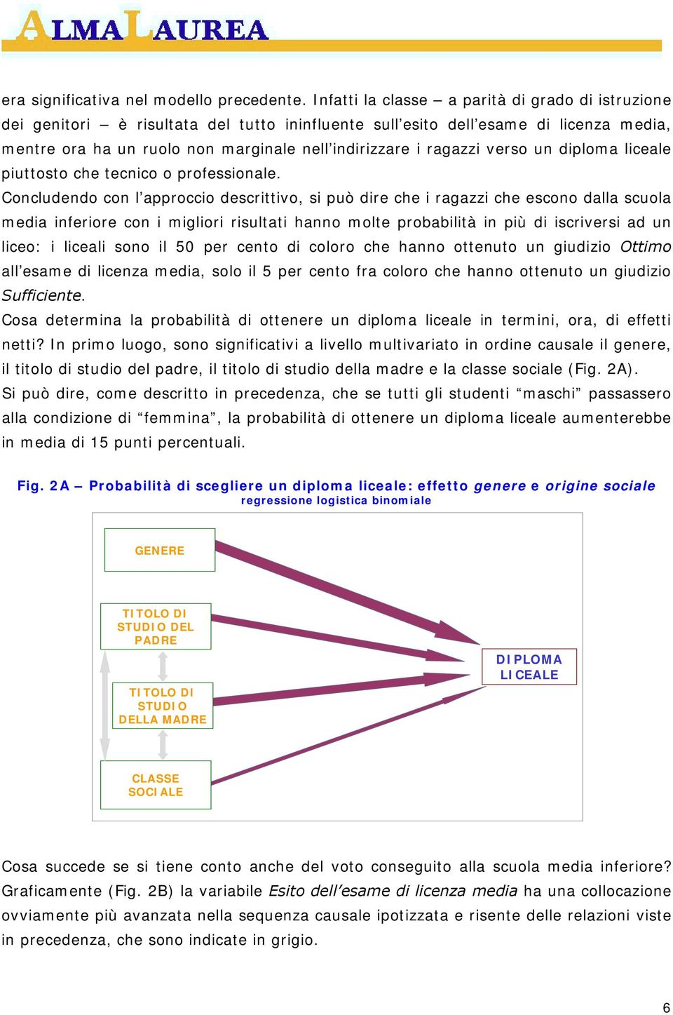 ragazzi verso un diploma liceale piuttosto che tecnico o professionale.