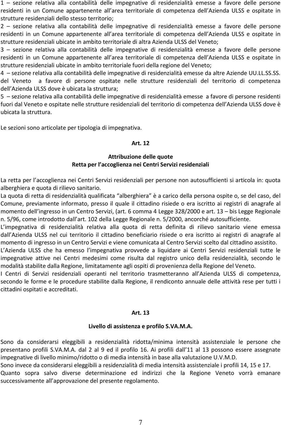 all area territoriale di competenza dell Azienda ULSS e ospitate in strutture residenziali ubicate in ambito territoriale di altra Azienda ULSS del Veneto; 3 sezione relativa alla contabilità delle