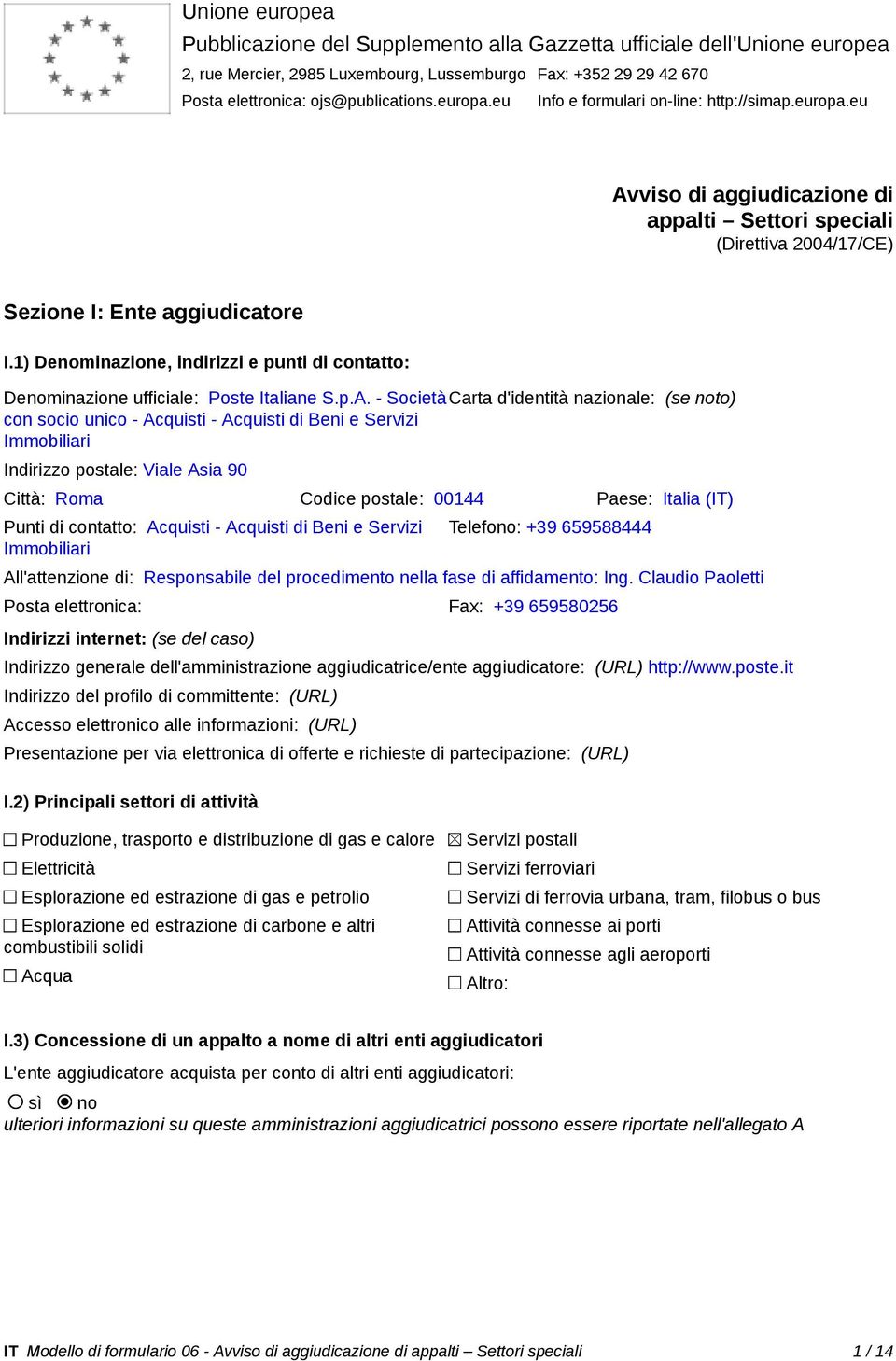 1) Denominazione, indirizzi e punti di contatto: Denominazione ufficiale: Poste Italiane S.p.A.