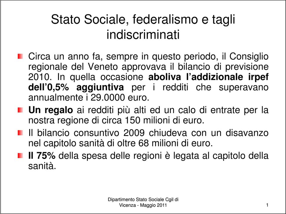 Un regalo ai redditi più alti ed un calo di entrate per la nostra regione di circa 150 milioni di euro.