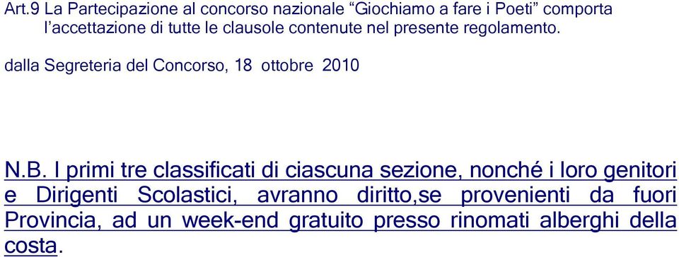 B. I primi tre classificati di ciascuna sezione, nonché i loro genitori e Dirigenti Scolastici,