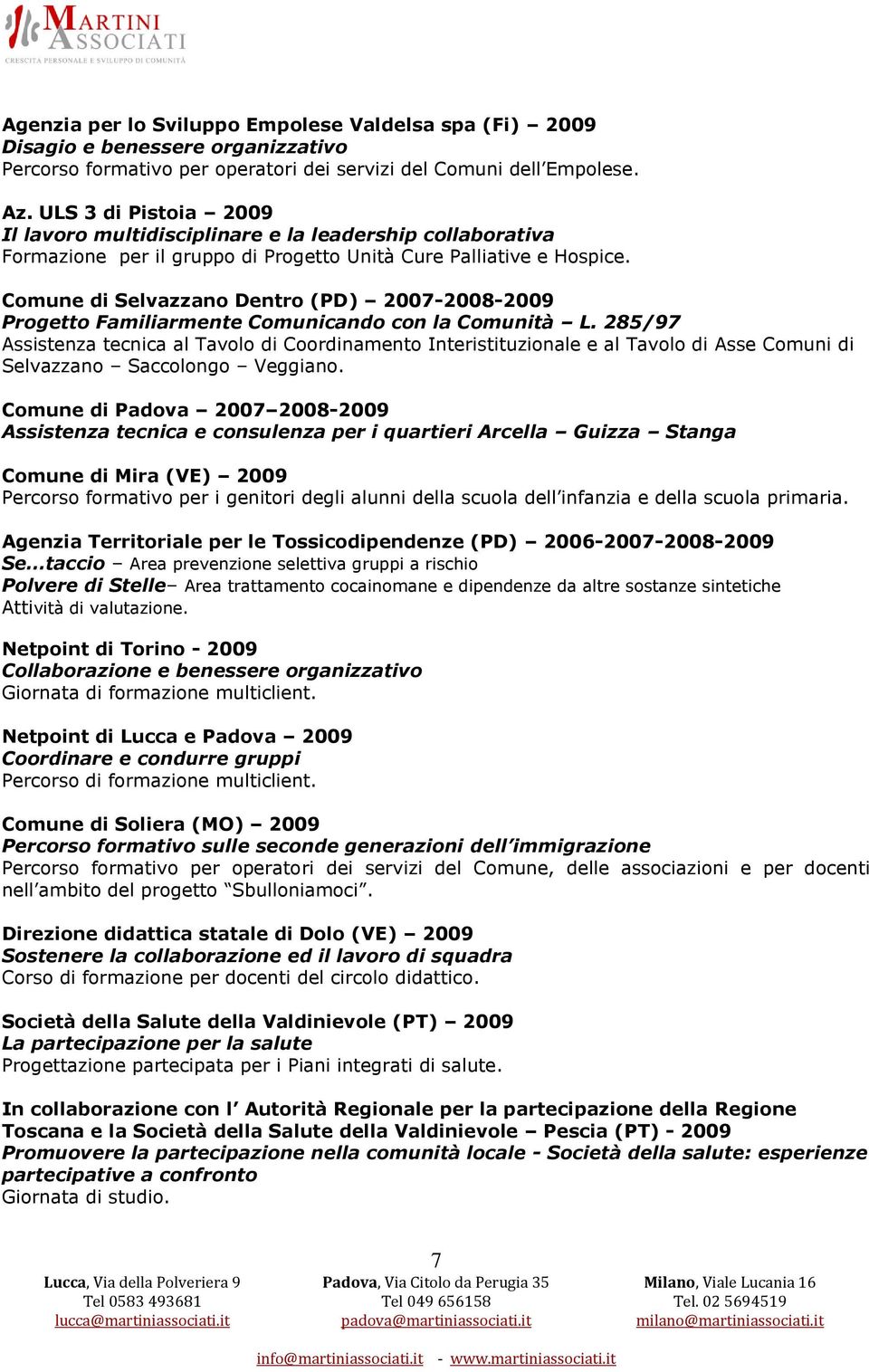 Comune di Selvazzano Dentro (PD) 2007-2008-2009 Progetto Familiarmente Comunicando con la Comunità L.