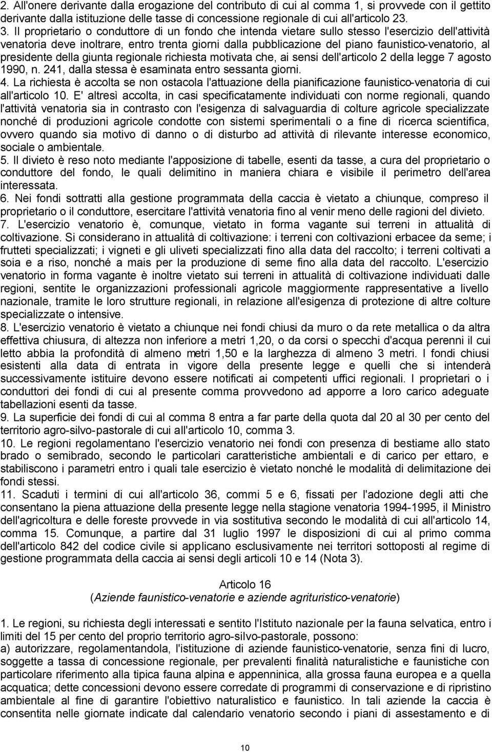 al presidente della giunta regionale richiesta motivata che, ai sensi dell'articolo 2 della legge 7 agosto 1990, n. 241, dalla stessa è esaminata entro sessanta giorni. 4.