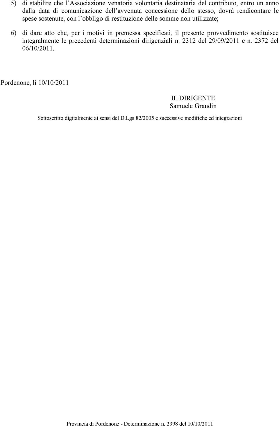 utilizzate; 6) di dare atto che, per i motivi in premessa specificati, il presente provvedimento sostituisce integralmente le