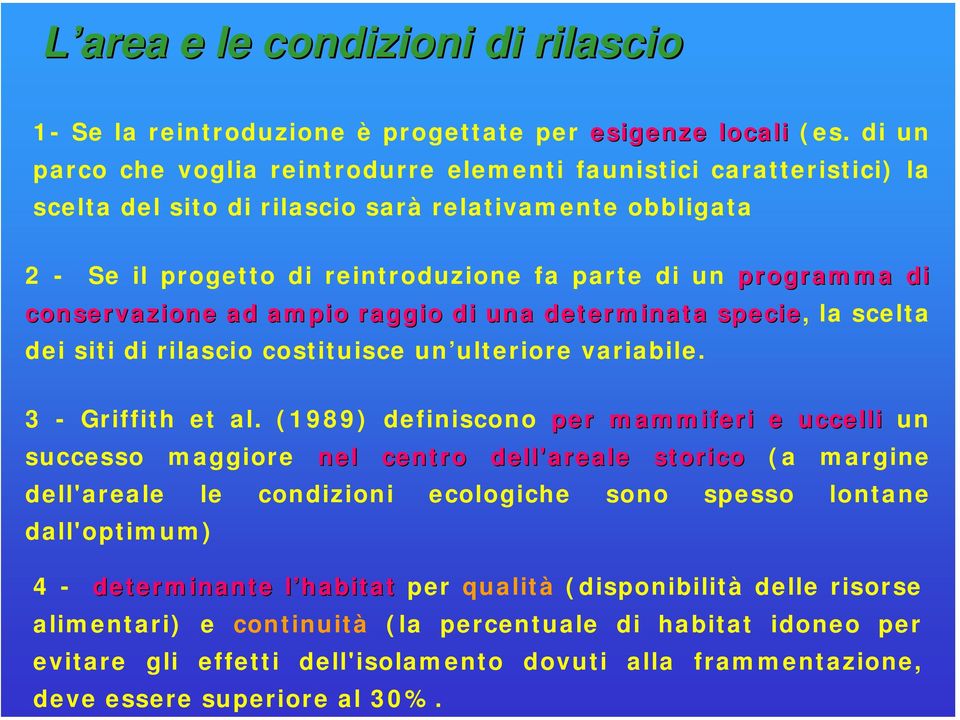 conservazione ad ampio raggio di una determinata specie, la scelta dei siti di rilascio costituisce un ulteriore variabile. 3 - Griffith et al.