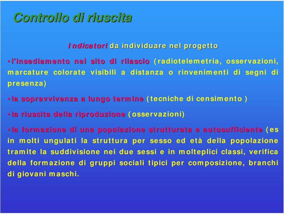 (osservazioni) la formazione di una popolazione strutturata e autosufficiente (es in molti ungulati la struttura per sesso ed età della popolazione