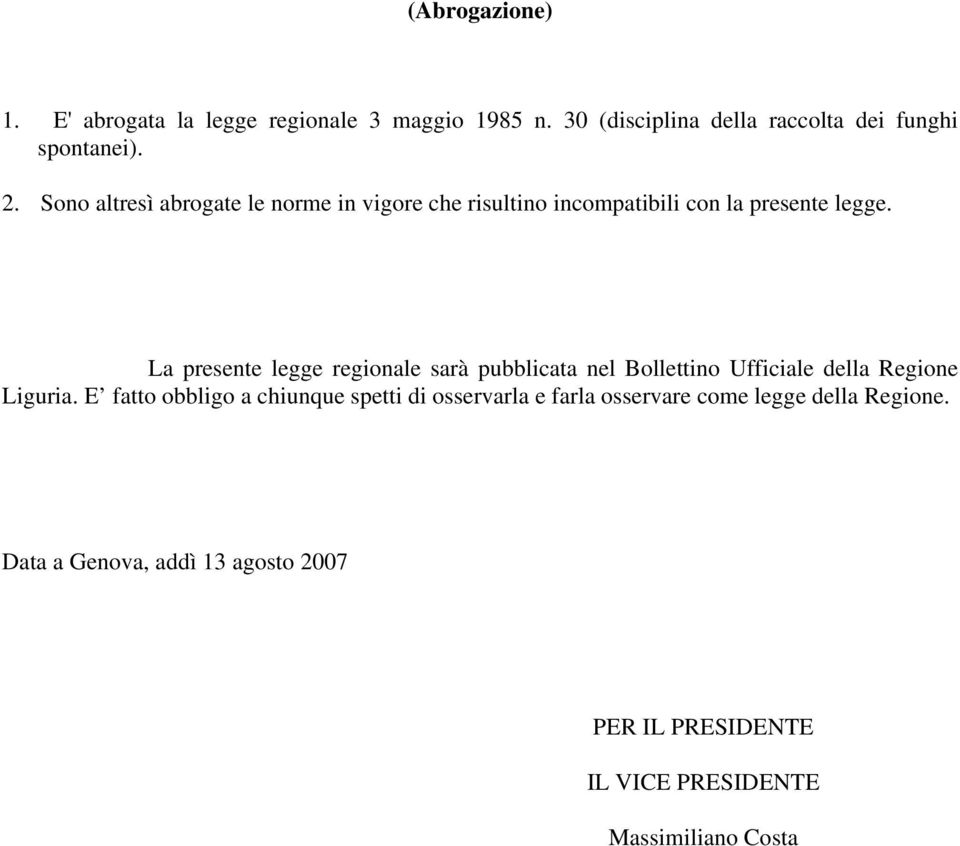 La presente legge regionale sarà pubblicata nel Bollettino Ufficiale della Regione Liguria.