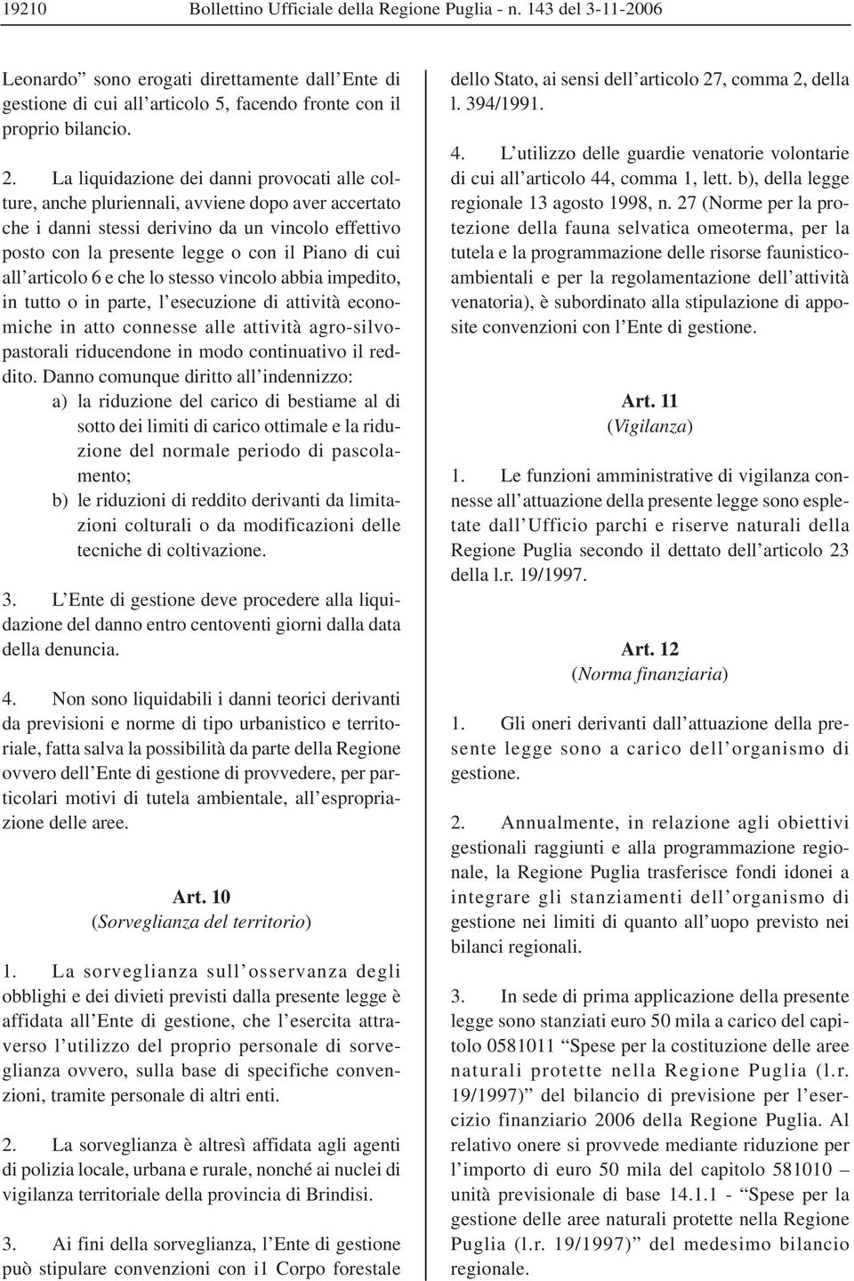 all articolo 6 e che lo stesso vincolo abbia impedito, in tutto o in parte, l esecuzione di attività economiche in atto connesse alle attività agro-silvopastorali riducendone in modo continuativo il