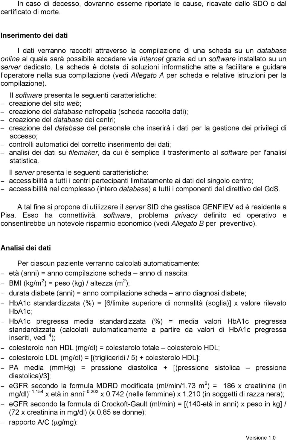 server dedicato. La scheda è dotata di soluzioni informatiche atte a facilitare e guidare l operatore nella sua compilazione (vedi Allegato A per scheda e relative istruzioni per la compilazione).