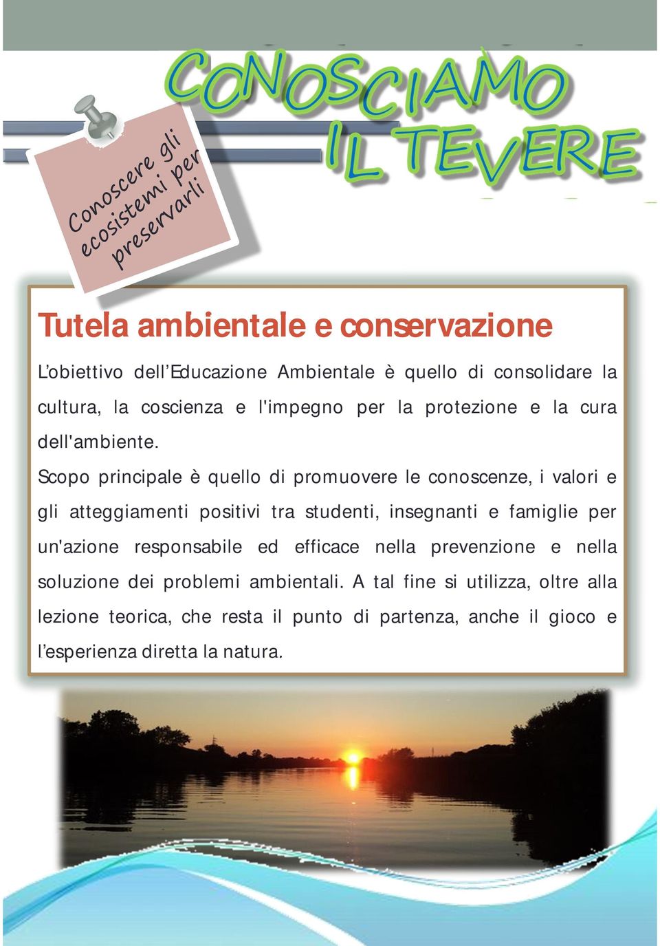 Scp principale è quell di prmuvere le cnscenze, i valri e gli atteggiamenti psitivi tra studenti, insegnanti e famiglie per