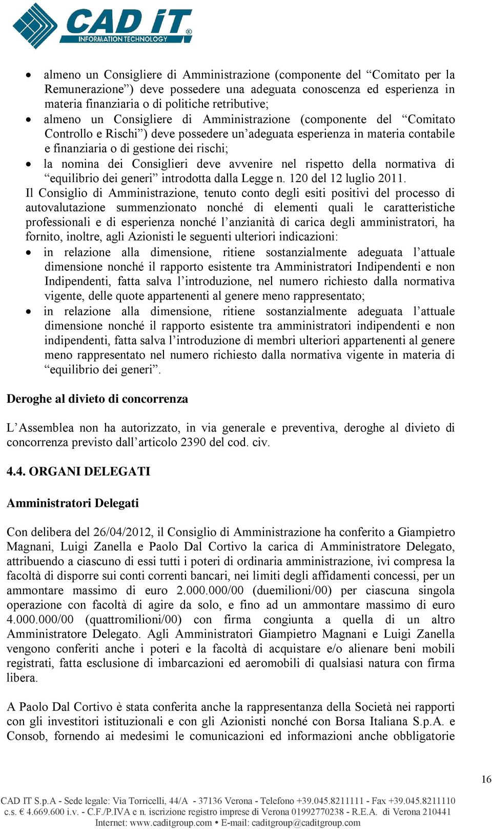 Consiglieri deve avvenire nel rispetto della normativa di equilibrio dei generi introdotta dalla Legge n. 120 del 12 luglio 2011.