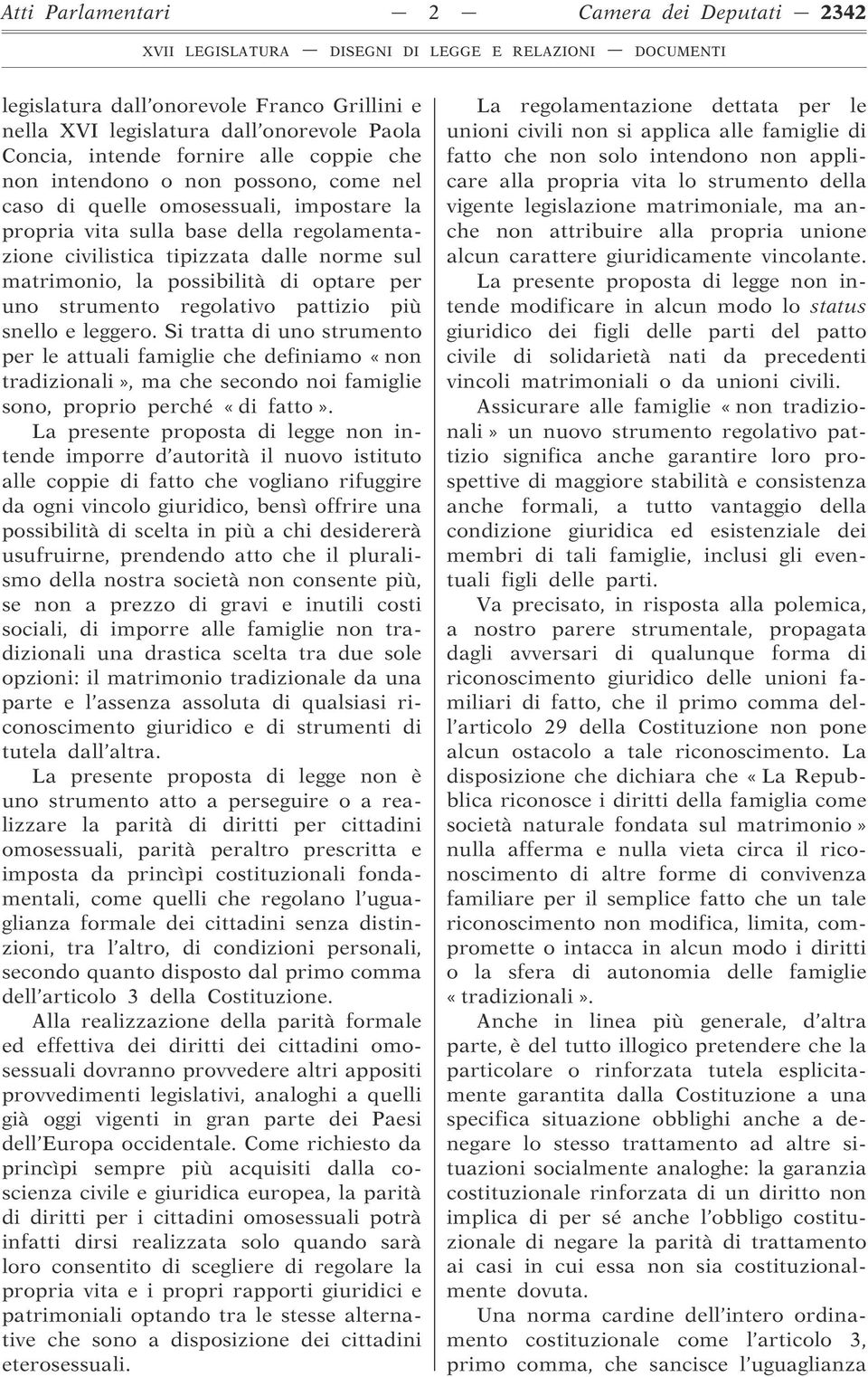 regolativo pattizio più snello e leggero. Si tratta di uno strumento per le attuali famiglie che definiamo «non tradizionali», ma che secondo noi famiglie sono, proprio perché «di fatto».