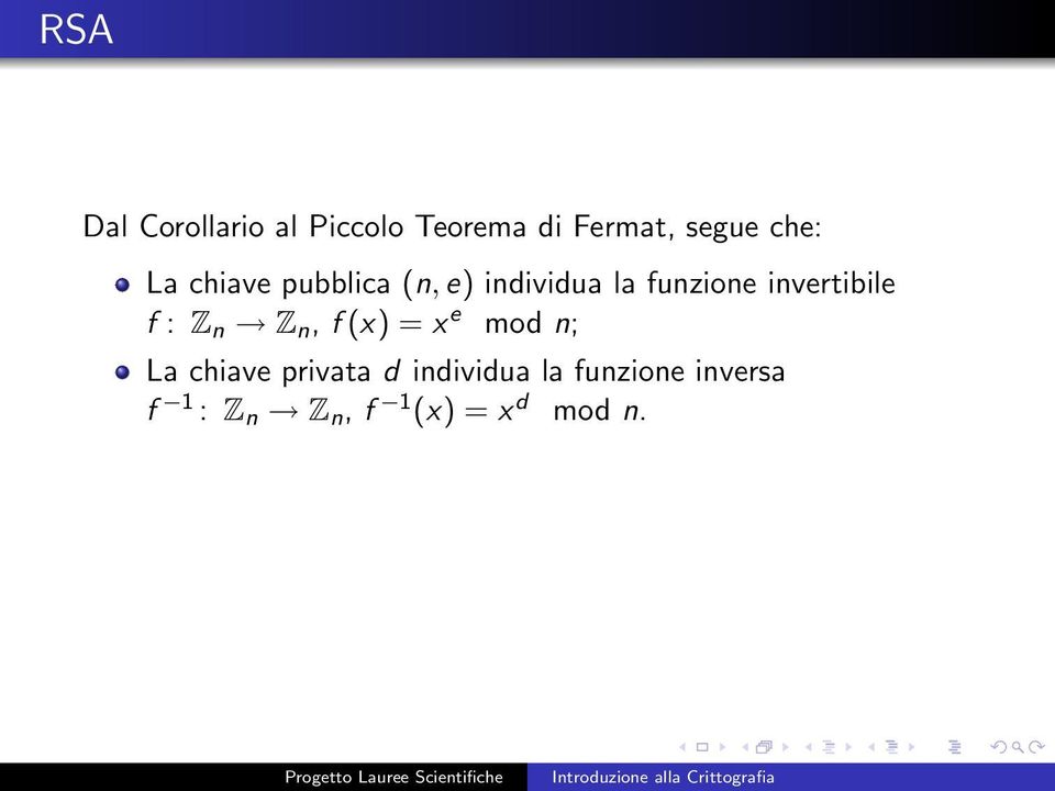 f : Z n Z n, f (x) = x e mod n; La chiave privata d