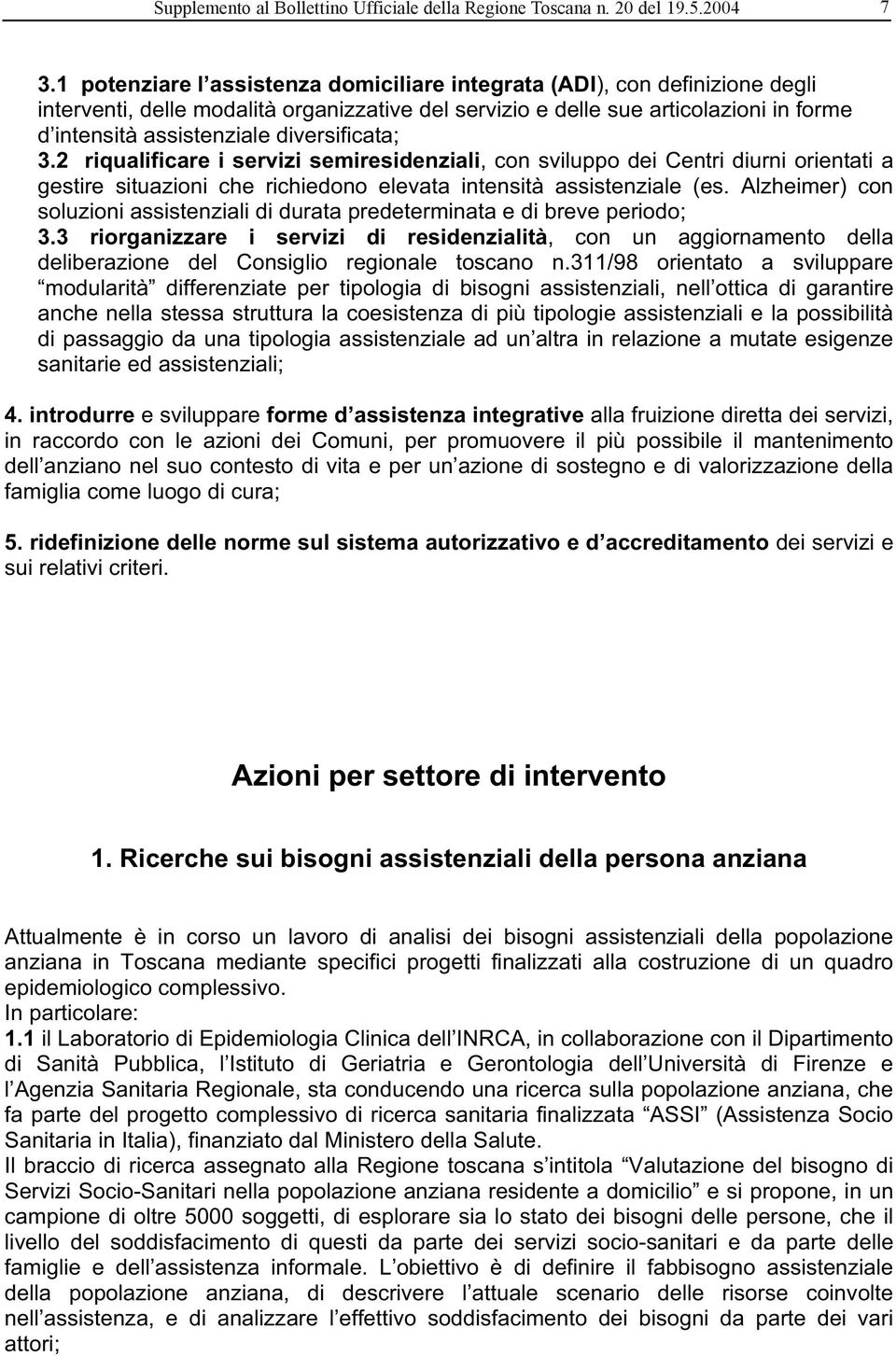 diversificata; 3.2 riqualificare i servizi semiresidenziali, con sviluppo dei Centri diurni orientati a gestire situazioni che richiedono elevata intensità assistenziale (es.