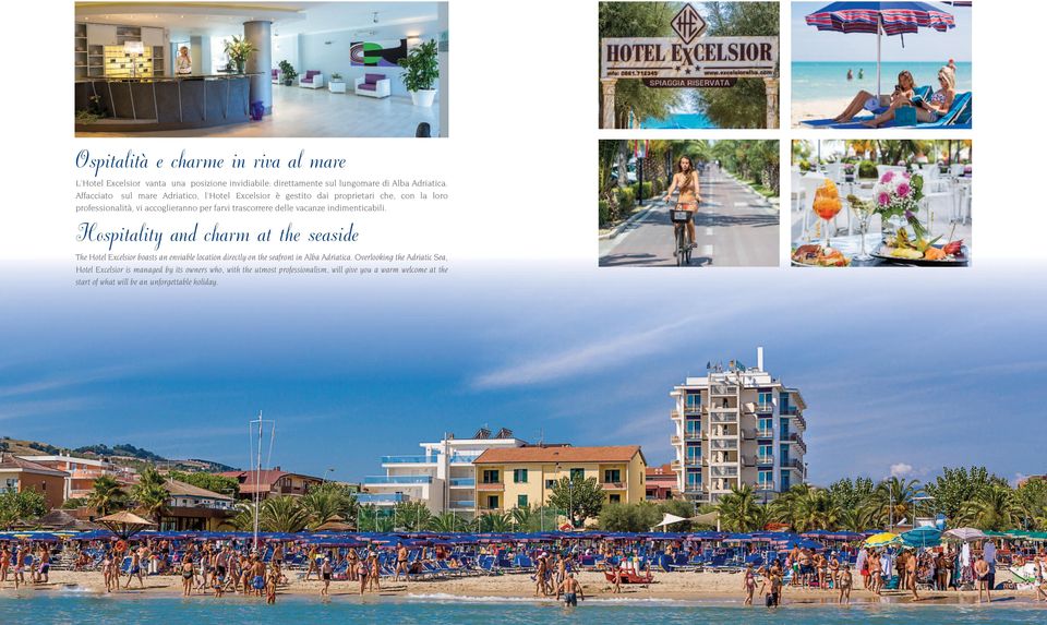 vacanze indimenticabili. Hospitality and charm at the seaside The Hotel Excelsior boasts an enviable location directly on the seafront in Alba Adriatica.