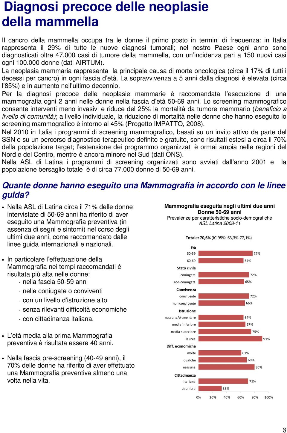 La neoplasia mammaria rappresenta la principale causa di morte oncologica (circa il 17% di tutti i decessi per cancro) in ogni fascia d età.