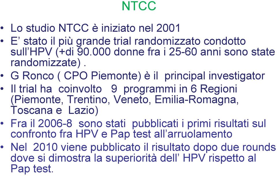 G Ronco ( CPO Piemonte) è il principal investigator Il trial ha coinvolto 9 programmi in 6 Regioni (Piemonte, Trentino, Veneto,