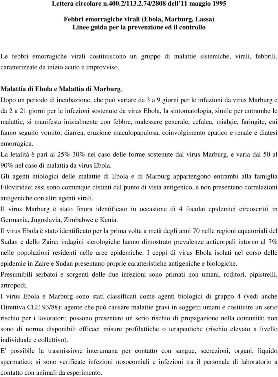 74/2808 dell 11 maggio 1995 Febbri emorragiche virali (Ebola, Marburg, Lassa) Linee guida per la prevenzione ed il controllo Le febbri emorragiche virali costituiscono un gruppo di malattie