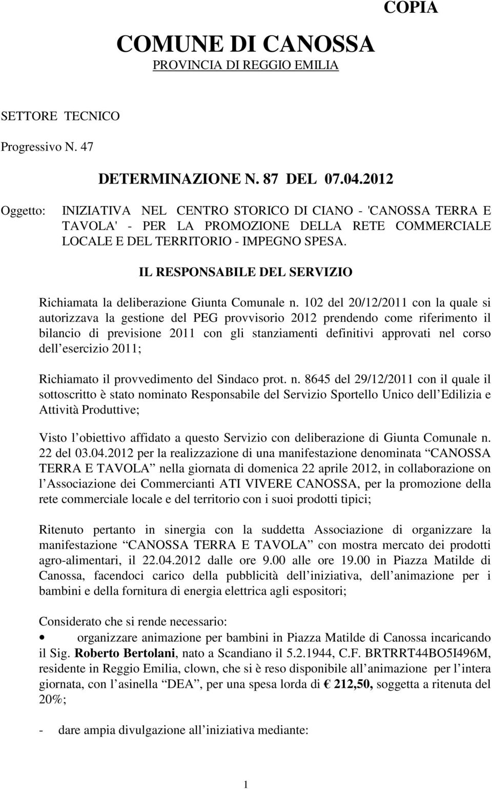 IL RESPONSABILE DEL SERVIZIO Richiamata la deliberazione Giunta Comunale n.