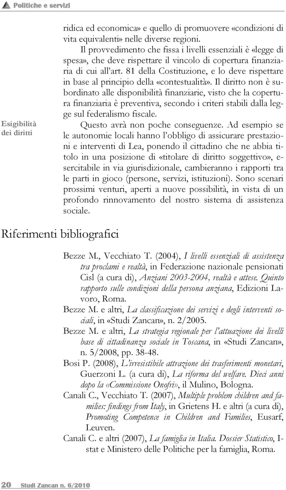 81 della Costituzione, e lo deve rispettare in base al principio della «contestualità».