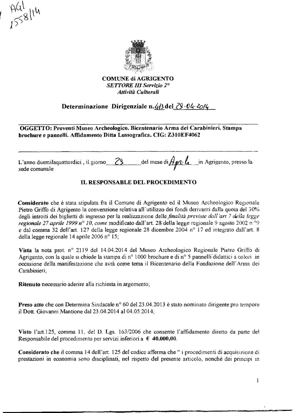 'TO Considerato che è stata stipulata fra il Comune di Agrigento ed il Nluseo Archeologico Reglcmale Pietro Griffo di Agrigento la convenzione relativa all'utilizzo dei fondi derivanti dalla quota