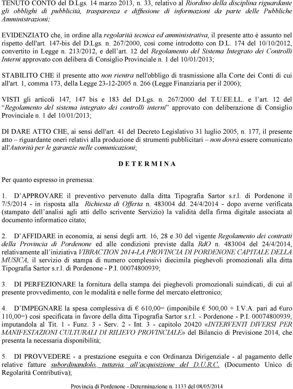 regolarità tecnica ed amministrativa, il presente atto è assunto nel rispetto dell'art. 147-bis del D.Lgs. n. 267/2000, così come introdotto con D.L. 174 del 10/10/2012, convertito in Legge n.