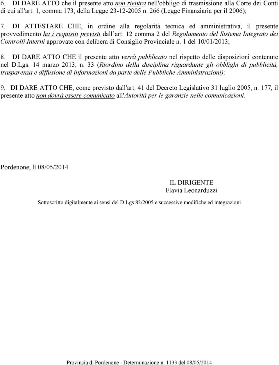 12 comma 2 del Regolamento del Sistema Integrato dei Controlli Interni approvato con delibera di Consiglio Provinciale n. 1 del 10/01/2013; 8.