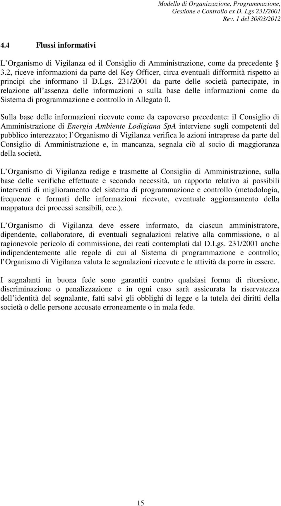 231/2001 da parte delle società partecipate, in relazione all assenza delle informazioni o sulla base delle informazioni come da Sistema di programmazione e controllo in Allegato 0.