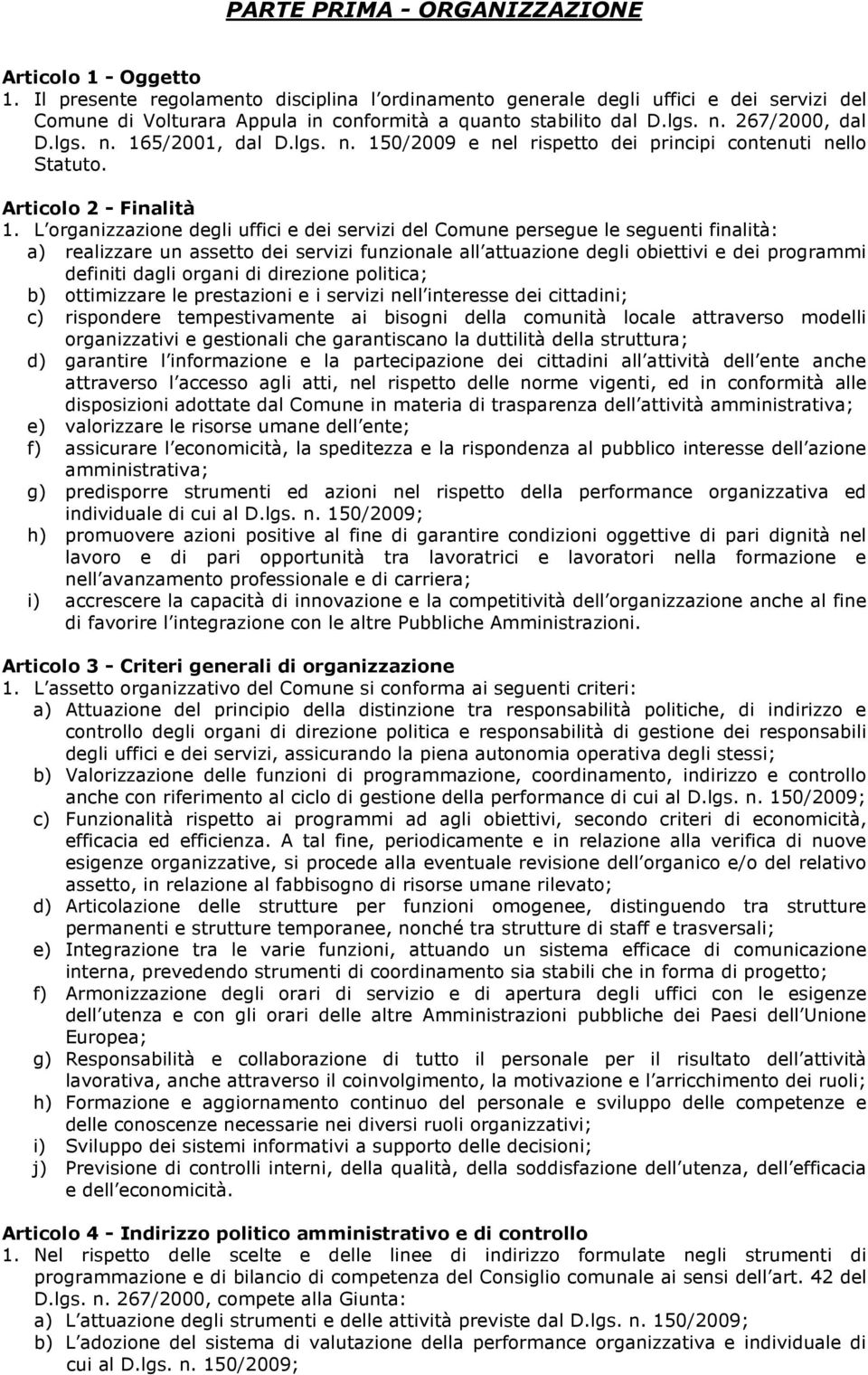 lgs. n. 150/2009 e nel rispetto dei principi contenuti nello Statuto. Articolo 2 - Finalità 1.