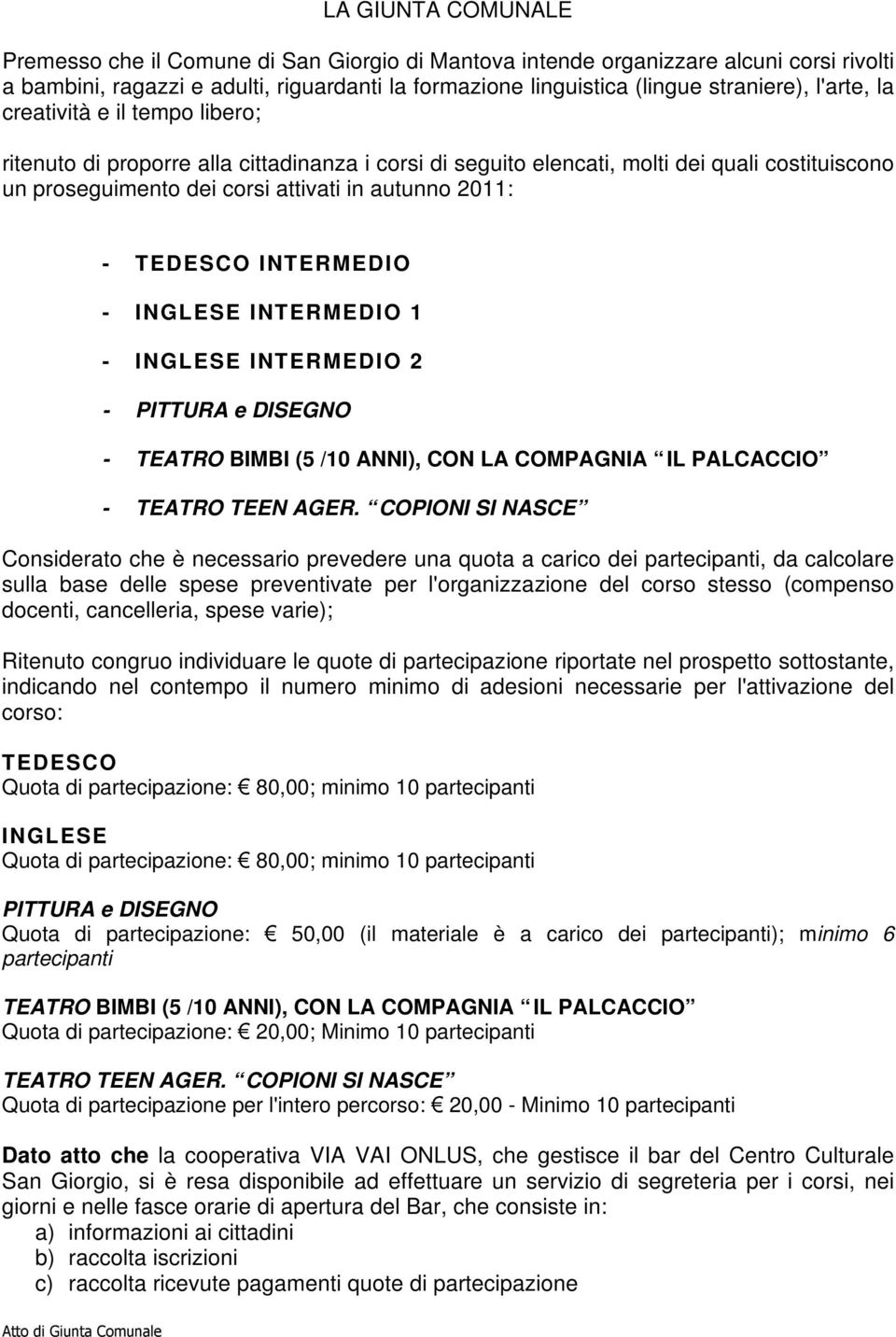TEDESCO INTERMEDIO - INGLESE INTERMEDIO 1 - INGLESE INTERMEDIO 2 - PITTURA e DISEGNO - TEATRO BIMBI (5 /10 ANNI), CON LA COMPAGNIA IL PALCACCIO - TEATRO TEEN AGER.