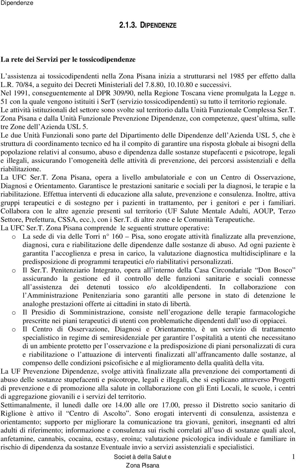 51 con la quale vengono istituiti i SerT (servizio tossicodipendenti) su tutto il territorio regionale.