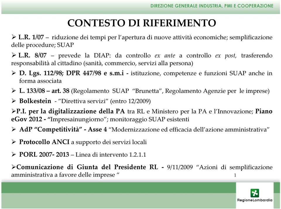 38 (Regolamento SUAP Brunetta, Regolamento Agenzie per le imprese) Bolkestein - Direttiva servizi (entro 12/2009) P.I.