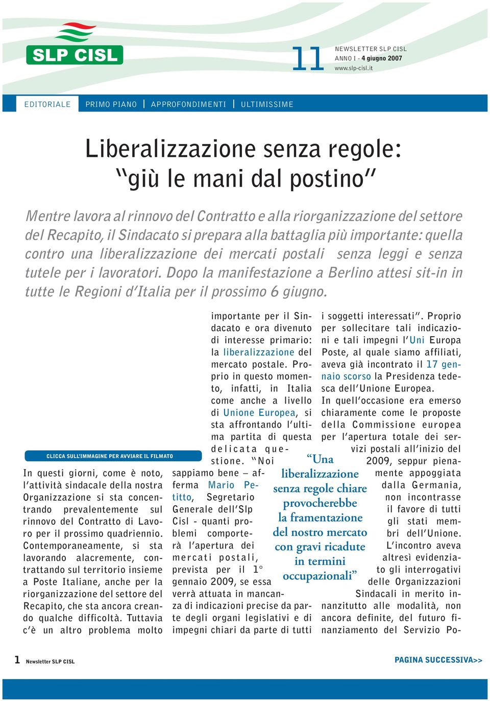 Dopo la manifestazione a Berlino attesi sit-in in tutte le Regioni d Italia per il prossimo 6 giugno. importante per il Sin- i soggetti interessati.