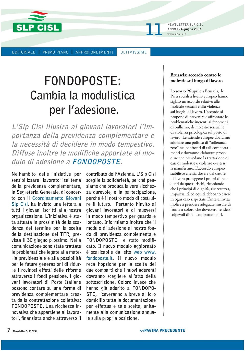 Nell ambito delle iniziative per sensibilizzare i lavoratori sul tema della previdenza complementare, la Segreteria Generale, di concerto con il Coordinamento Giovani Slp Cisl, ha inviato una lettera