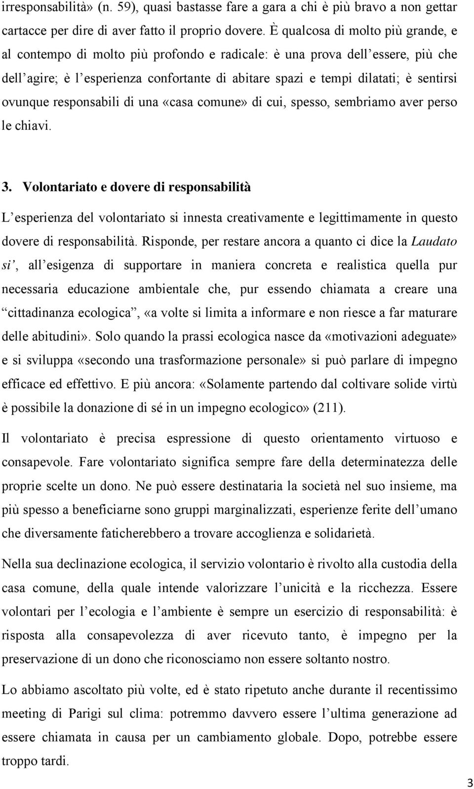 ovunque responsabili di una «casa comune» di cui, spesso, sembriamo aver perso le chiavi. 3.