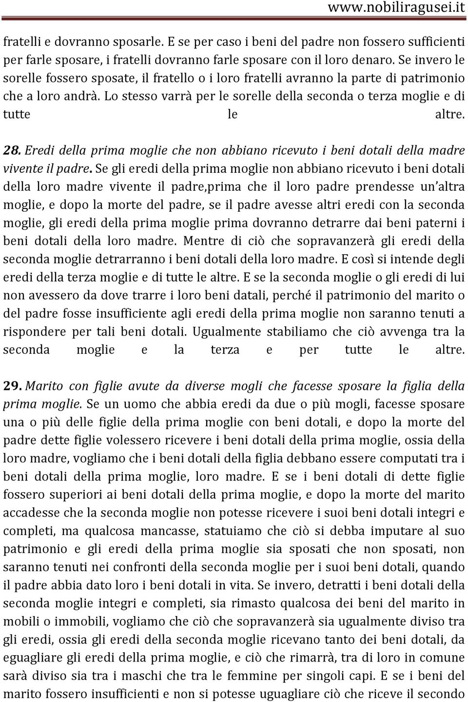 28. Eredi della prima moglie che non abbiano ricevuto i beni dotali della madre vivente il padre.