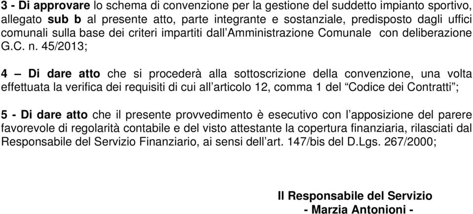 45/2013; 4 Di dare atto che si procederà alla sottoscrizione della convenzione, una volta effettuata la verifica dei requisiti di cui all articolo 12, comma 1 del Codice dei Contratti ; 5 - Di