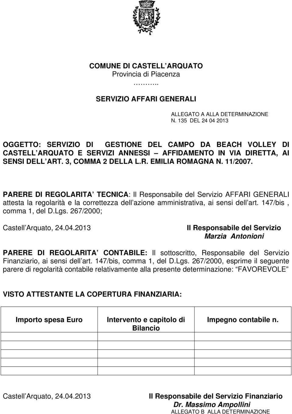 11/2007. PARERE DI REGOLARITA TECNICA: Il Responsabile del Servizio AFFARI GENERALI attesta la regolarità e la correttezza dell azione amministrativa, ai sensi dell art. 147/bis, comma 1, del D.Lgs.