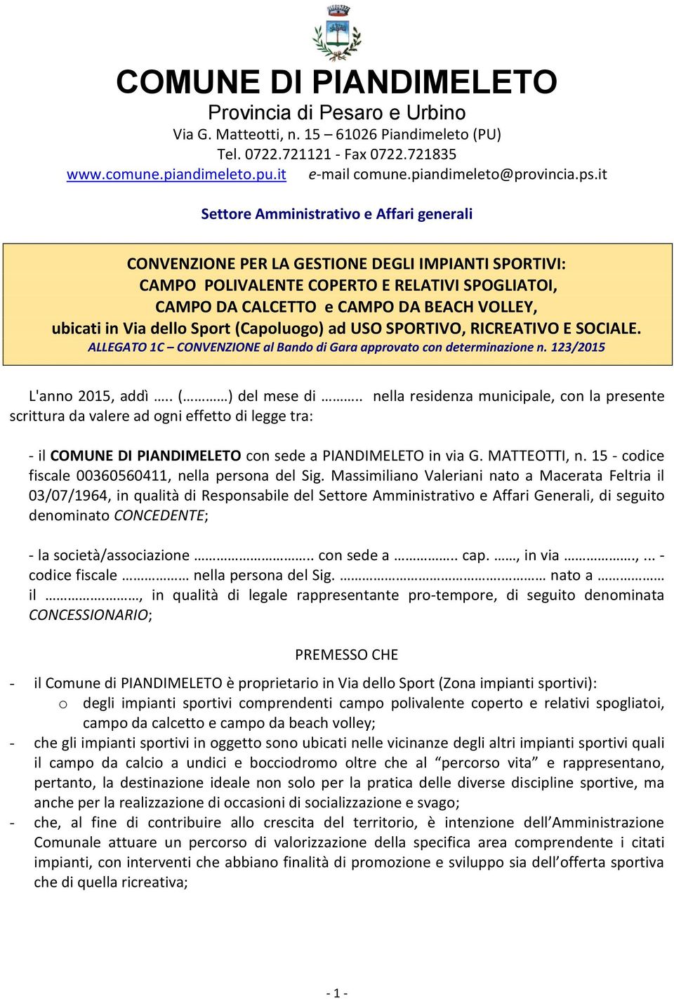 it Settore Amministrativo e Affari generali CONVENZIONE PER LA GESTIONE DEGLI IMPIANTI SPORTIVI: CAMPO POLIVALENTE COPERTO E RELATIVI SPOGLIATOI, CAMPO DA CALCETTO e CAMPO DA BEACH VOLLEY, ubicati in