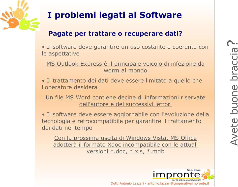 deve essere limitato a quello che l'operatore desidera Un file MS Word contiene decine di informazioni riservate dell'autore e dei successivi lettori Il software deve