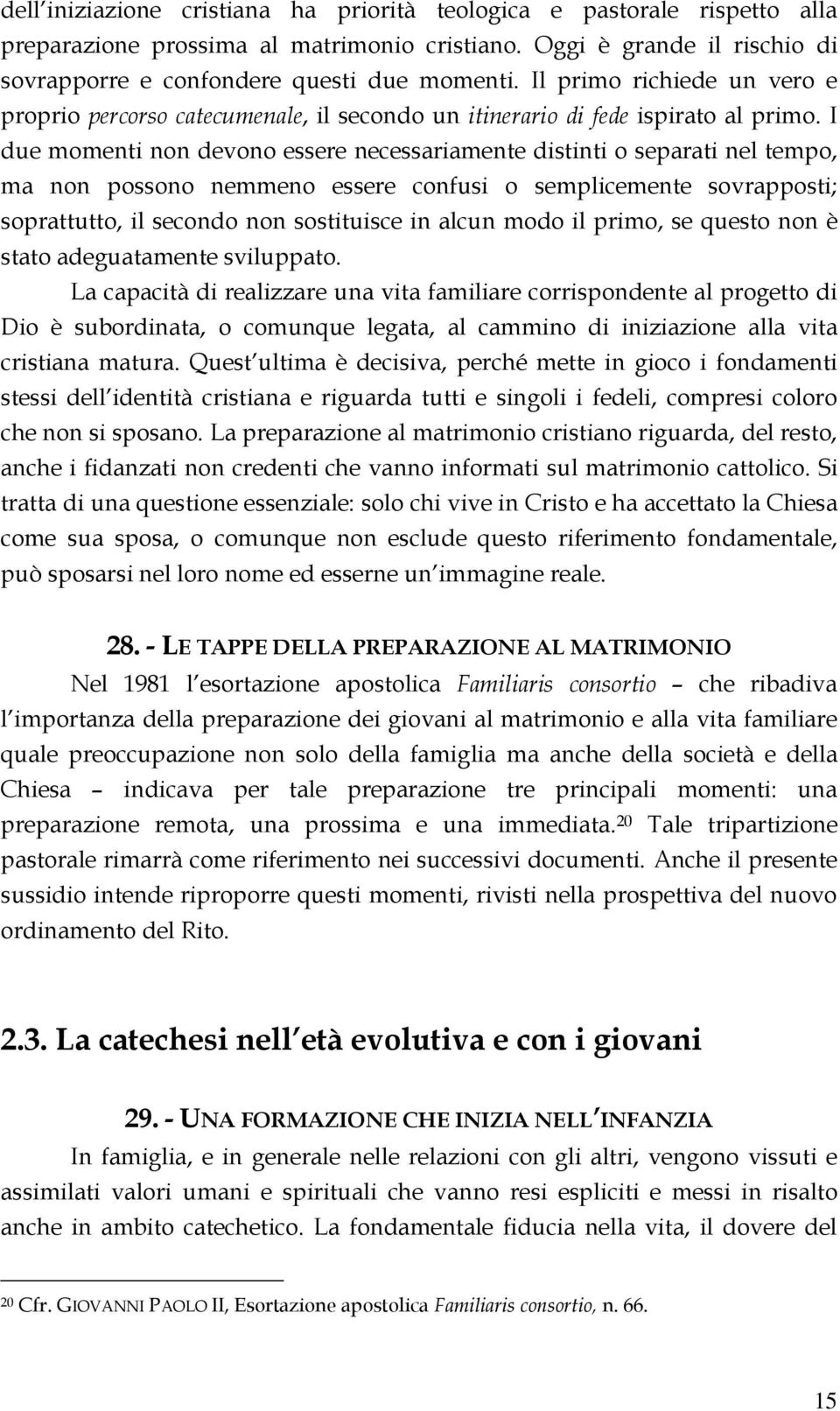 I due momenti non devono essere necessariamente distinti o separati nel tempo, ma non possono nemmeno essere confusi o semplicemente sovrapposti; soprattutto, il secondo non sostituisce in alcun modo