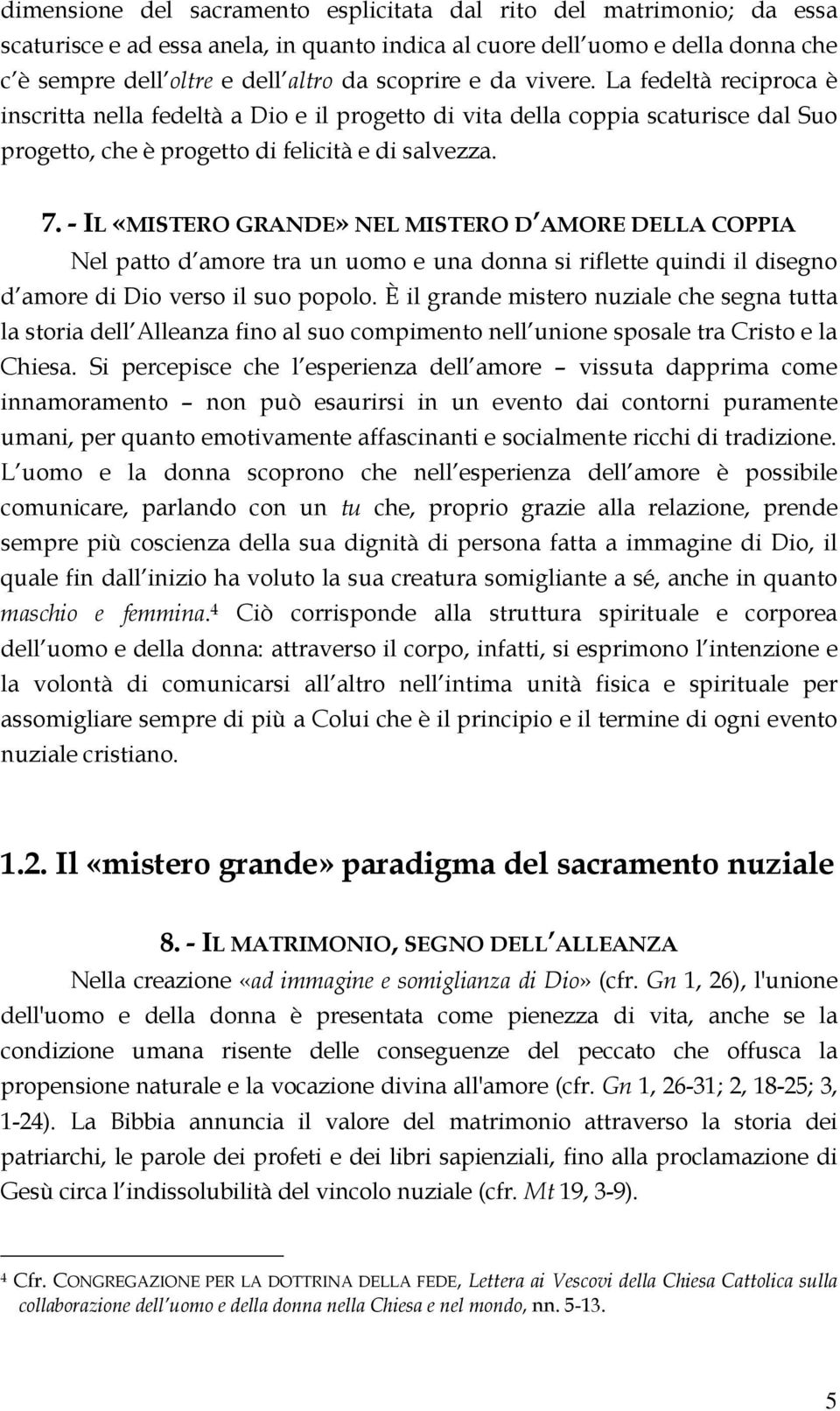 - IL «MISTERO GRANDE» NEL MISTERO D AMORE DELLA COPPIA Nel patto d amore tra un uomo e una donna si riflette quindi il disegno d amore di Dio verso il suo popolo.