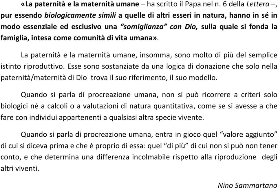 come comunità di vita umana». La paternità e la maternità umane, insomma, sono molto di più del semplice istinto riproduttivo.