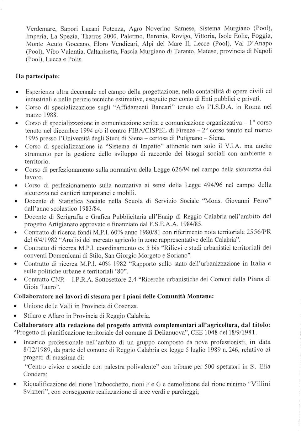 Vl D'Anpo (Pool), Vibo Vlenti, Cltrrisett, Fsci Murgino di Trnto, Mtese, provinci di Npoii (Pool). Lucc e Polis. H prfecipto:. Esperienz ultr decennle nei cmpo dell progerrzione.