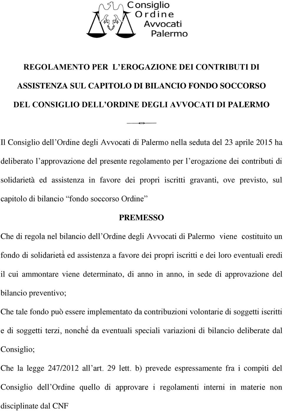 previsto, sul capitolo di bilancio fondo soccorso Ordine PREMESSO Che di regola nel bilancio dell Ordine degli Avvocati di Palermo viene costituito un fondo di solidariet ed assistenza a favore dei