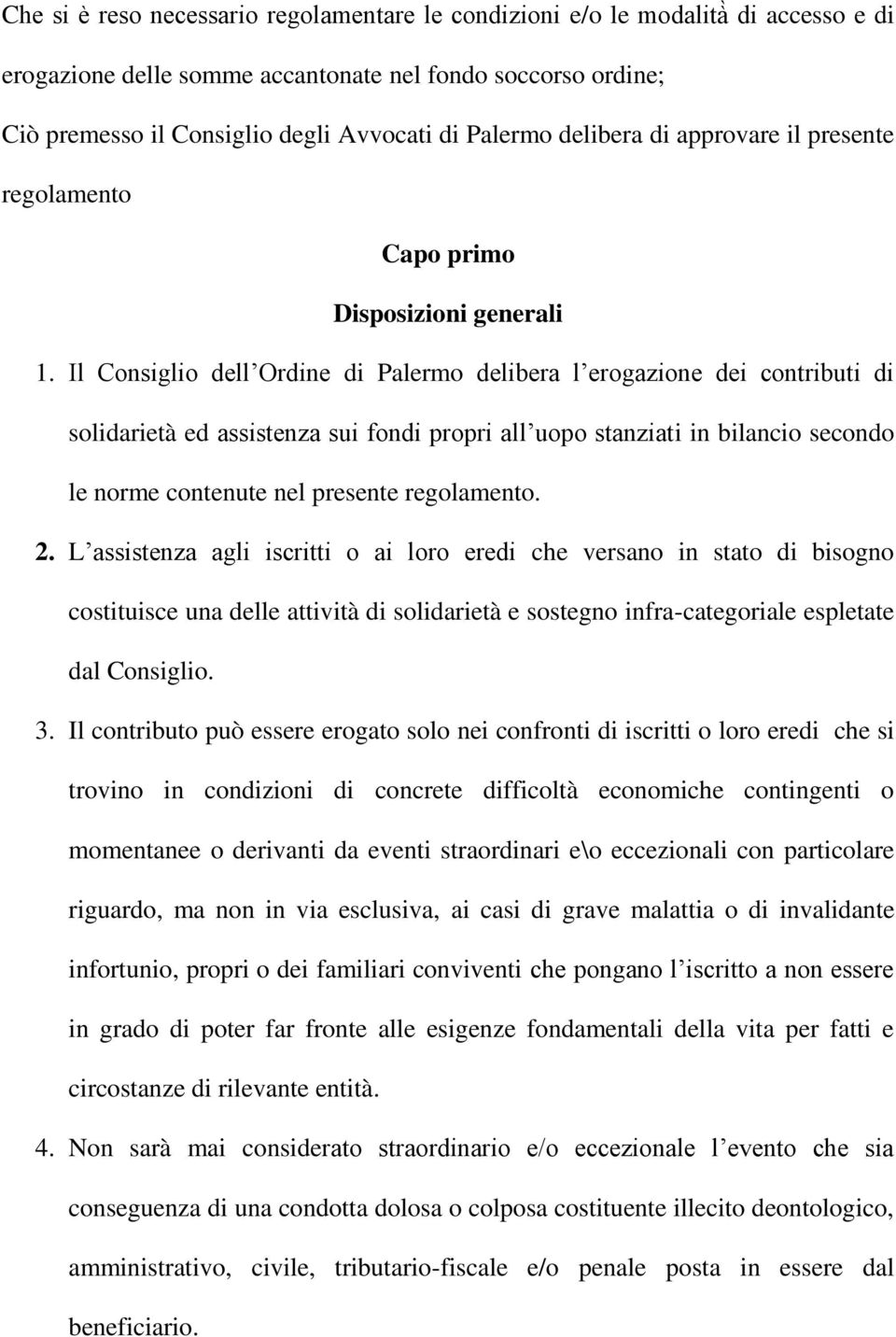 Il Consiglio dell Ordine di Palermo delibera l erogazione dei contributi di solidarietà ed assistenza sui fondi propri all uopo stanziati in bilancio secondo le norme contenute nel presente