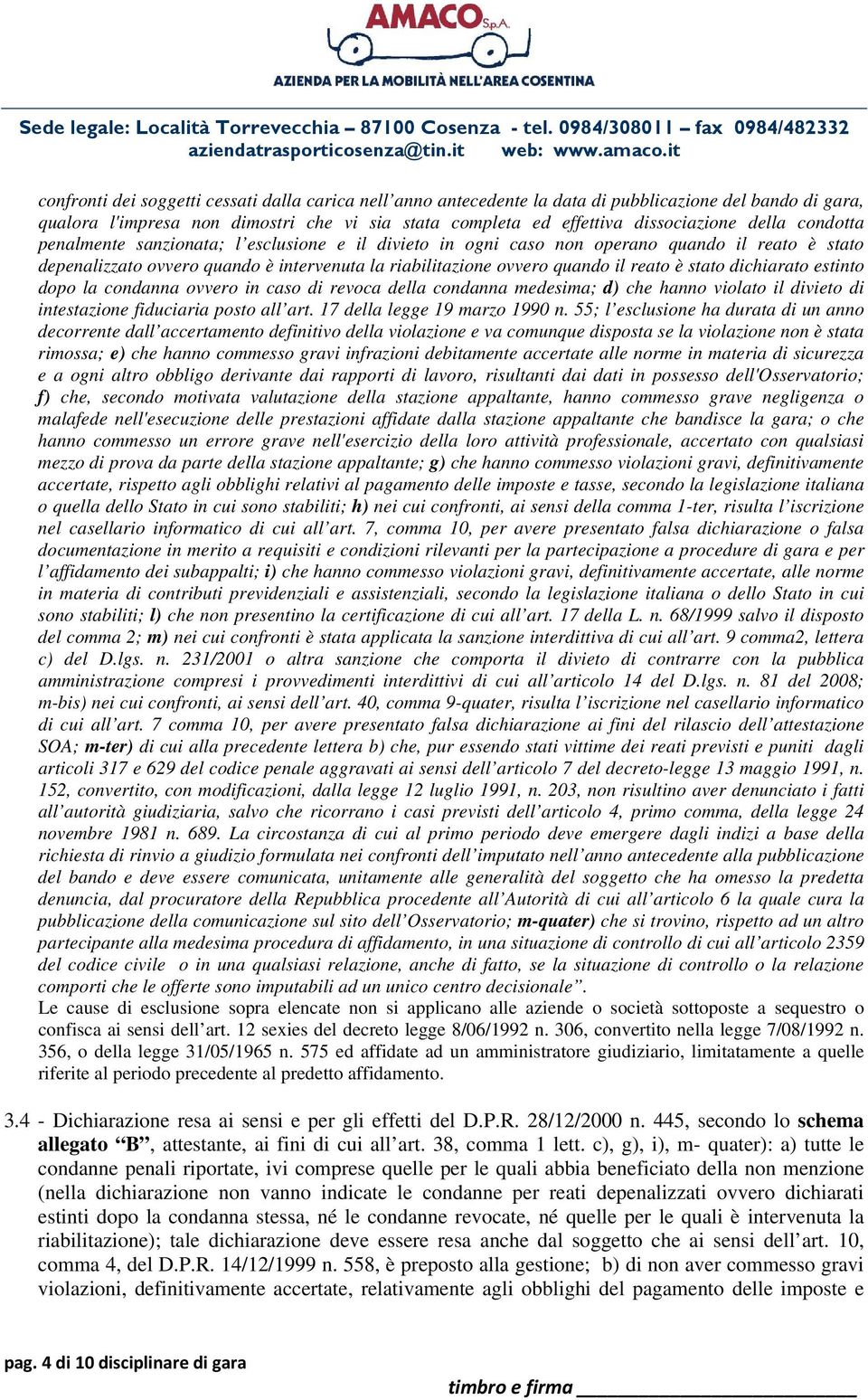 dichiarato estinto dopo la condanna ovvero in caso di revoca della condanna medesima; d) che hanno violato il divieto di intestazione fiduciaria posto all art. 17 della legge 19 marzo 1990 n.