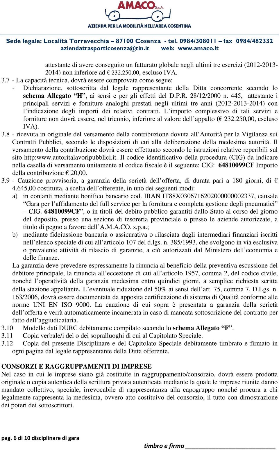 del D.P.R. 28/12/2000 n. 445, attestante i principali servizi e forniture analoghi prestati negli ultimi tre anni (2012-2013-2014) con l indicazione degli importi dei relativi contratti.