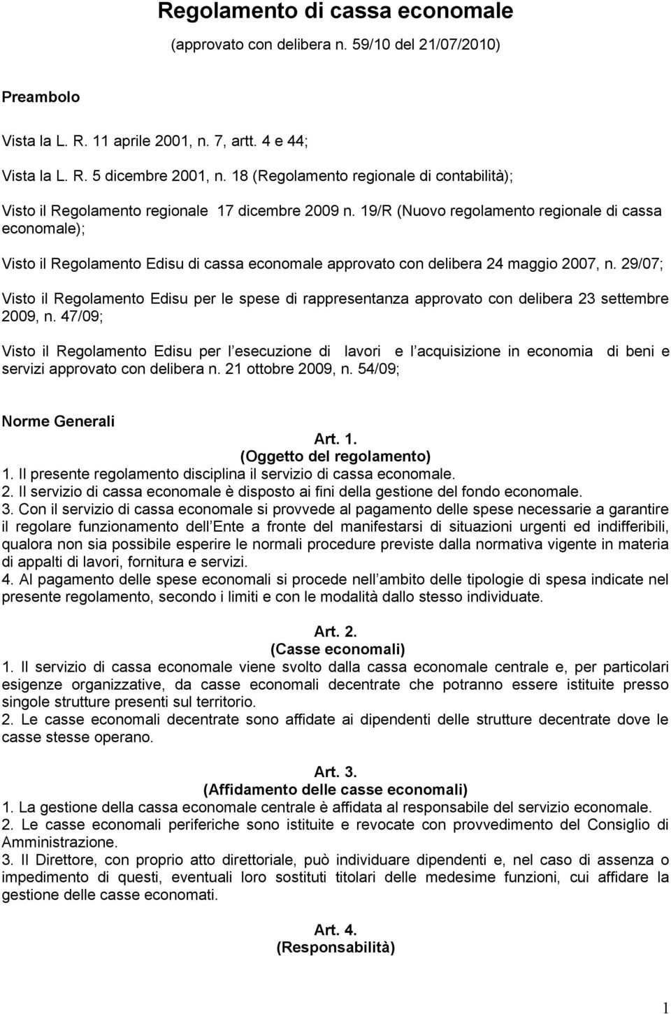 19/R (Nuovo regolamento regionale di cassa economale); Visto il Regolamento Edisu di cassa economale approvato con delibera 24 maggio 2007, n.