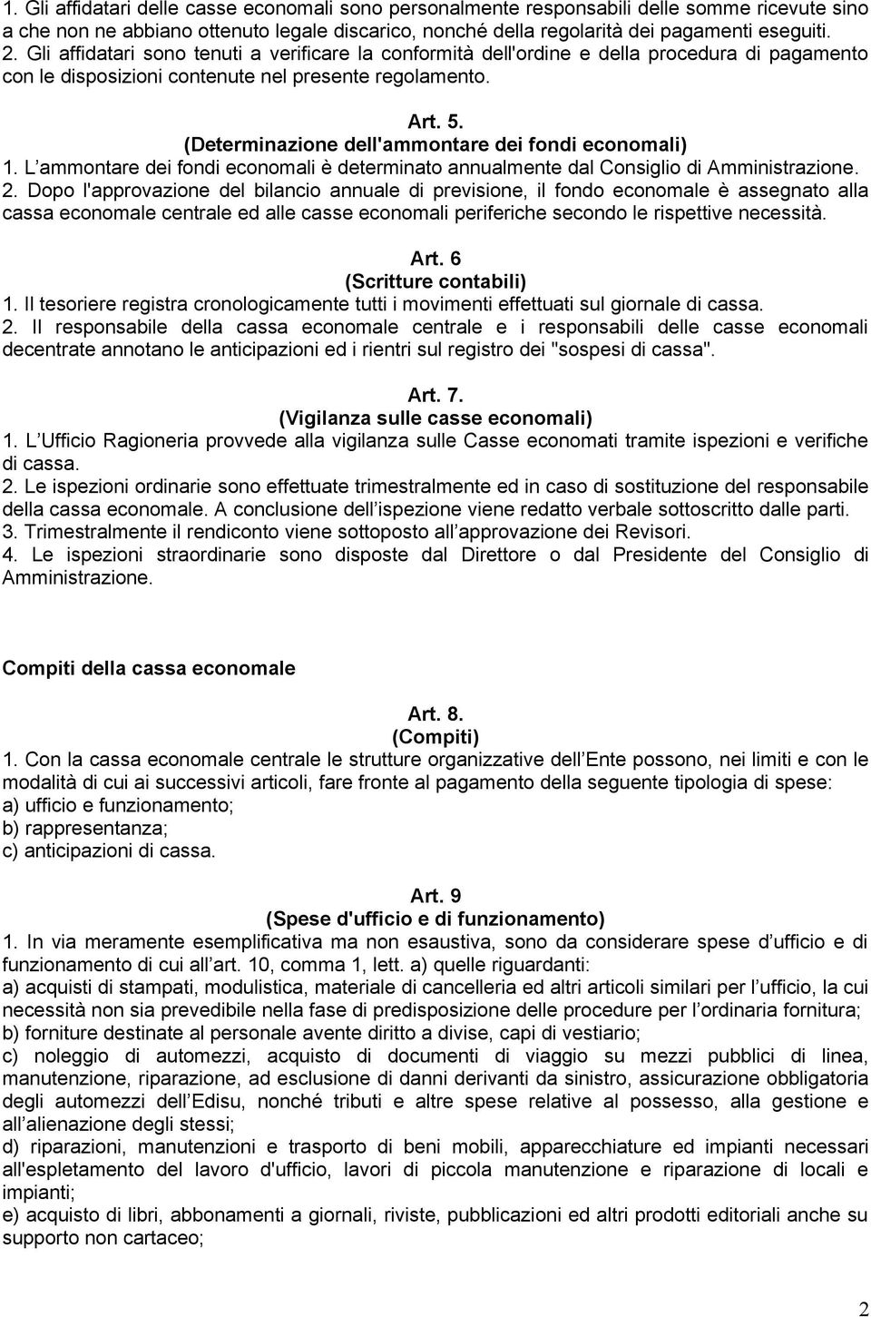 (Determinazione dell'ammontare dei fondi economali) 1. L ammontare dei fondi economali è determinato annualmente dal Consiglio di Amministrazione. 2.